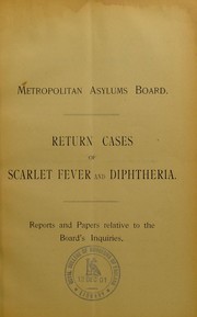 Cover of: Return cases of scarlet fever and diphtheria: reports and papers relative to the Board's inquiries