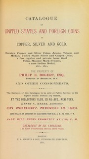 Cover of: Catalogue of United States and foreign coins in copper, silver and gold ... the property of Philip E. Bogert ...