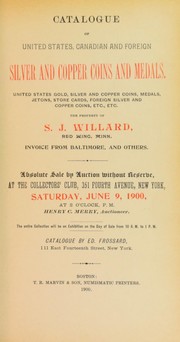 Cover of: Catalogue of United States Canadian and foreign silver and copper coins and medals ... the property of S.J. Willard ...