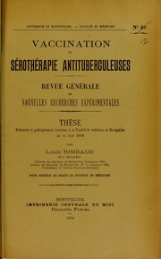 Cover of: Vaccination et s©♭roth©♭rapie antituberculeuses: revue g©♭n©♭rale et nouvelles recherches exp©♭rimentales : th©·se pr©♭sent©♭e et publiquement soutenue ©  la Facult©♭ de m©♭decine de Montpellier le 11 juin 1904