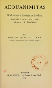 Cover of: Aequanimitas: with other addresses to medical students, nurses and practitioners of medicine by Sir William Osler