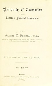 Cover of: The antiquity of cremation and curious funeral customs by Albert C. Freeman