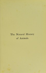 Cover of: The natural history of animals: the animal life of the world in its various aspects and relations