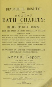 Cover of: Devonshire hospital and Buxton Bath charity : instituted for the relief of poor persons from all parts of Great Britain and Ireland suffering from rheumatism, gout, sciatica, and neuralgia ; pains, weakness or contractions of joints or limbs, arising from these diseases, or from sprains, fractures, or other local injuries ; chronic forms of paralysis ; dropped hands, and other poisonous effects of lead, mercury, or other minerals ; spinal affections ; dyspeptic complaints, uterine obstructions, and such disorders as may depend upon a rheumatic or gouty diathesis ; supported by annual subscriptions and voluntary contributions by Devonshire Royal Hospital (Buxton, Derbyshire, England)