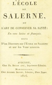 Cover of: L'Ecole de Salerne: ou l'Art de conserver sa sante: En vers latins et fran©ʹais. Suivi d'un discours sur l'Ecole de Salerne et sur les vers l©♭onins