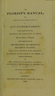 Cover of: The florist's manual, or, hints for the construction of a gay flower-garden ; with directions for preventing the depredations of insects