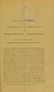 Cover of: The proper period for the performance of amputation in cases of traumatic injuries by B. A. Watson