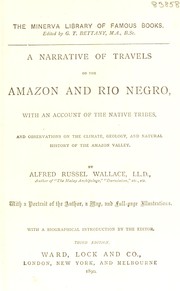 Cover of: A narrative of travels on the Amazon and Rio Negro: with an account of the native tribes, and observations of the climate, geography, and natural history of the Amazon Valley