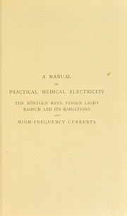 Cover of: A manual of practical medical electricity : the Roentgen rays and Finsen light