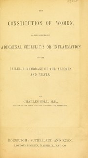 Cover of: The constitution of women: as illustrated by abdominal cellulitis or inflammation of the cellular membrane of the abdomen and pelvis