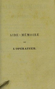 Cover of: Aide-m©♭moire de l'op©♭rateur, comprenant les op©♭rations ©♭l©♭mentaires, les ligatures d'art©·res, les amputations dans la contiguit©♭ et dans la continuit©♭ des membres, et les r©♭sections des extr©♭mit©♭s articulaires by Joseph Achille Isnard, Joseph Achille Isnard