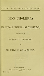 Cover of: Hog cholera: its history, nature, and treatment, as determined by the inquiries and investigations of the Bureau of animal industry.