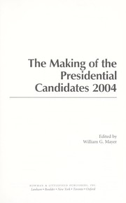 Cover of: The making of the presidential candidates 2004 by edited by William G. Mayer