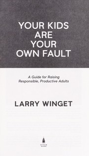 Cover of: Your kids are your own fault: a guide for raising responsible, productive adults