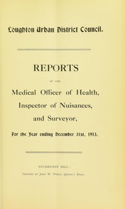 Reports of the medical officer of health, inspector of nuisances, and surveyor for the year ending December 31st 1913 by Loughton (Essex, England). Urban District Council