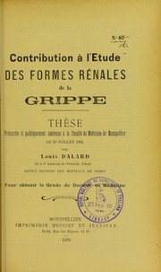 Cover of: Contribution ©  l'©♭tude des formes r©♭nales de la grippe: th©·se pr©♭sent©♭e et publiquement soutenue ©  la Facult©♭ de m©♭decine de Montpellier le 29 juillet 1905