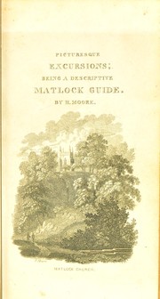 Cover of: Picturesque excursions from Derby to Matlock Bath, and its vicinity: being a descriptive guide to the most interesting scenery and curiosities in that romantic district, with observations thereon.