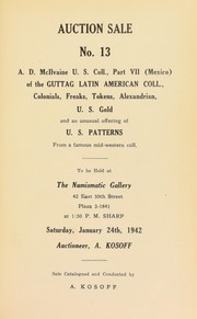 Cover of: Auction sale no. 13: A. D. McIlvaine U. S. collection, part VII (Mexico) of the Guttag Latin American coll., colonials, freaks, tokens, Alexandrian, U. S. gold and an unusual offering of U. S. patterns from a famous mid western coll