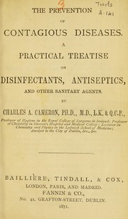 Cover of: The prevention of contagious diseases: a practical treatise on disinfectants, antiseptics, and other sanitary agents