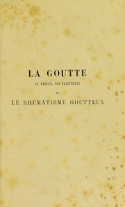 Cover of: La goutte, sa nature, son traitement et le rhumatisme goutteux