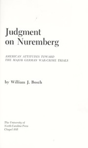 Cover of: Judgment on Nuremberg; American attitudes toward the major German war-crime trials by 