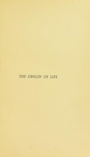 Cover of: The origin of life; being an account of experiments with certain superheated saline solutions in hermetically sealed vessels by H. Charlton Bastian, H. Charlton Bastian