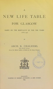 Cover of: A new life table for Glasgow: based on the mortality of the ten years 1881-90