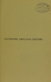 Cover of: Illustrated ambulance lectures: to which is added a nursing lecture in accordance with the regulations of the St. John Ambulance Association for male and female classes