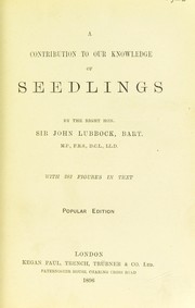Cover of: A contribution to our knowledge of seedlings by Sir John Lubbock