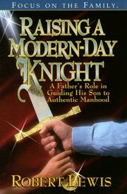 Cover of: Raising a Modern Day Knight: A Father's Role in Guiding His Son to Authentic Manhood