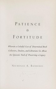 Cover of: Patience & fortitude: wherein a colorful cast of determined book collectors, dealers, and librarians go about the quixotic task of preserving legacy