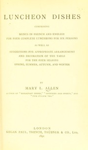 Cover of: Luncheon dishes: comprising menus in French and English for four complete luncheons for six persons, as well as suggestions for appropriate arrangement and decoration of the table for the four seasons spring, summer, autumn and winter