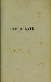 Cover of: Hippocrate Le serment; La loi; De l'art; Du m©♭decin; Prorrh©♭tiques; Le pronostic; Pr©♭notions de Cos; Des airs, des eaux et des lieux; ©pid©♭mies, livres I et III; Du r©♭gime dans les maladies aigu©±s; Aphorismes; fragments de plusieurs autres trait©♭s