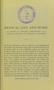 Cover of: Medical life and work: an address to students, introductory to a course of lectures on practice of medicine