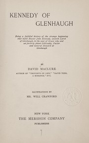 Cover of: Kennedy of Glenhaugh: being a faithful history of the strange happening that befell Master John Kennedy ... in the year of grace 1789, and set forth by Adam Gillicuddy ...