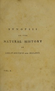 Cover of: Synopsis of the natural history of Great Britain and Ireland containing a systematic arrangement and concise description of all the animals, vegetables, and fossils, which have hitherto been discovered in these kingdoms by John Berkenhout, John Berkenhout