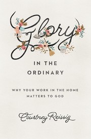 Cover of: Glory in the Ordinary by Courtney Reissig