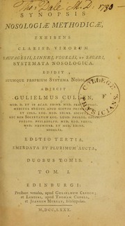 Synopsis nosologiae methodicae, exhibens clariss. virorum Sauvagesii, Linnaei, Vogelii, et Sagari, systemata nosologica by Cullen, William, 1710-1790