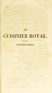 Cover of: Le cuisinier royal, ou, L'art de faire la cuisine, la patisserie, et tout ce qui concerne l'office, pour toutes les fortunes by A. Viard