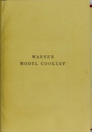 Cover of: Warne's model cookery with complete instructions in household management, and recipes for breakfast dishes ... bills of fare, duties of servants, etc