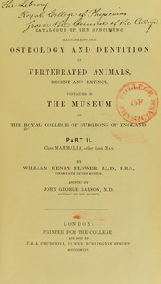 Cover of: Catalogue of the specimens illustrating the osteology and dentition of vertebrated animals, recent and extinct, contained in the museum of the Royal College of Surgeons of England