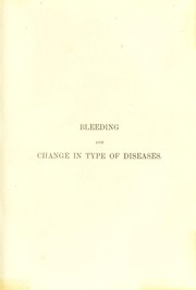 Cover of: Bleeding and change in type of diseases : being the Gulstonian lectures for 1864