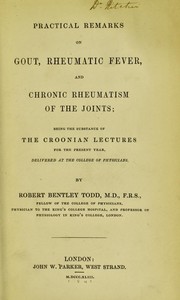 Cover of: Practical remarks on gout, rheumatic fever, and chronic rheumatism of the joints : being the substance of the Croonian lectures for the present year, delivered at the College of Physicians