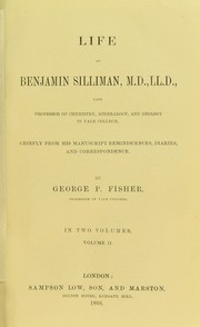 Cover of: Life of Benjamin Silliman : late professor of chemistry, mineralogy, and geology in Yale college : chiefly from his manuscript reminiscences, diaries, and correspondence by Silliman, Benjamin, George Park Fisher