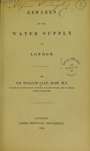 Cover of: Remarks on the water supply of London. | Clay, William Sir