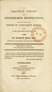 A practical inquiry into disordered respiration, distinguishing the species of convulsive asthma, their causes and indications of cure by Robert Bree