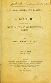 Cover of: Ale, wine, spirits, and tobacco: a lecture delivered before the Leicester Literary and Philosophical Society, January 7th, 1861