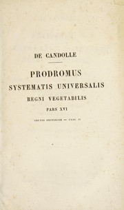 Cover of: Prodromus systematis naturalis regni vegetalis: sive enumeratio cantracta ordinum generum, specierumque plantarum : huc usque cognitarum, juxta methodi naturalis normas digesta