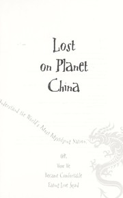 Cover of: Lost on planet China : the strange and true story of one man's attempt to understand the world's most mystifying nation, or how he became comfortable eating live squid