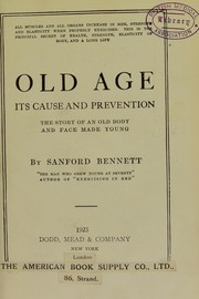 Cover of: Old age, its cause and prevention: the story of an old body and face made young